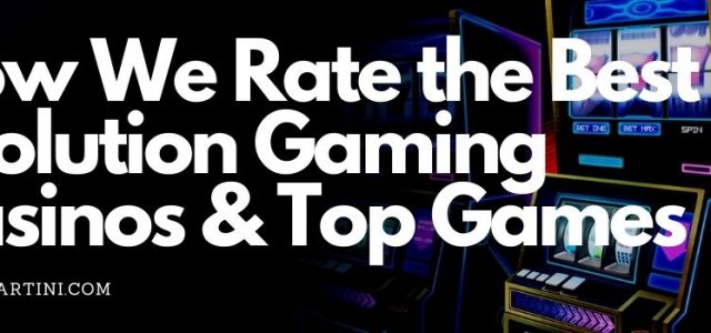 How We Rate the Best Evolution Gaming Casinos & Top Games